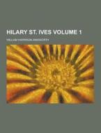 Hilary St. Ives Volume 1 di William Harrison Ainsworth edito da Theclassics.us