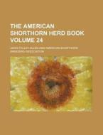 The American Shorthorn Herd Book Volume 24 di Lewis Falley Allen edito da Rarebooksclub.com