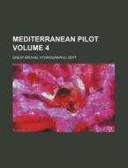 Mediterranean Pilot Volume 4 di Great Britain Hydrographic Dept edito da Rarebooksclub.com