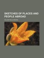 Sketches of Places and People Abroad di William Wells Brown edito da Rarebooksclub.com