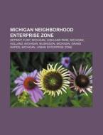 Michigan Neighborhood Enterprise Zone: Detroit, Flint, Michigan, Highland Park, Michigan, Holland, Michigan, Muskegon, Michigan, Grand Rapids di Source Wikipedia edito da Books LLC, Wiki Series