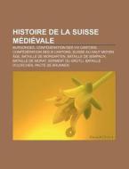 Histoire De La Suisse M Di Vale: Burgond di Source Wikipedia edito da Books LLC, Wiki Series