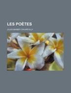 Les Poetes (11; V. 1889) di Jules Barbey D'Aurevilly edito da General Books Llc
