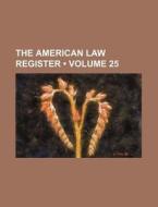 The American Law Register (volume 25) di William S. Hein &. Company edito da General Books Llc