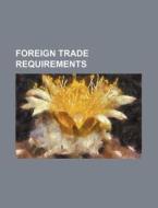 Foreign Trade Requirements di Anonymous edito da Rarebooksclub.com