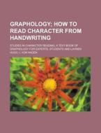 Graphology; Studies in Character Reading, a Text-Book of Graphology for Experts, Students and Laymen di Hugo J. Von Hagen edito da Rarebooksclub.com