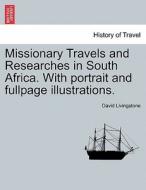 Missionary Travels and Researches in South Africa. With portrait and fullpage illustrations. di David Livingstone edito da British Library, Historical Print Editions