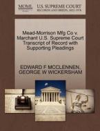 Mead-morrison Mfg Co V. Marchant U.s. Supreme Court Transcript Of Record With Supporting Pleadings di Edward F McClennen, George W Wickersham edito da Gale, U.s. Supreme Court Records