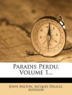 Paradis Perdu, Volume 1... di John Milton, Jacques Delille, Addison edito da Nabu Press