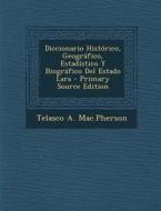 Diccionario Historico, Geografico, Estadistico y Biografico del Estado Lara di Telasco a. Mac Pherson edito da Nabu Press