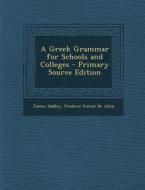 A Greek Grammar for Schools and Colleges di James Hadley, Frederic Forest De Allen edito da Nabu Press