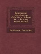 Smithsonian Miscellaneous Collections, Volume 64... - Primary Source Edition di Smithsonian Institution edito da Nabu Press