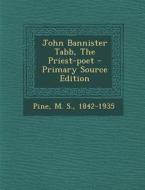 John Bannister Tabb, the Priest-Poet - Primary Source Edition edito da Nabu Press