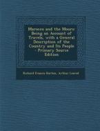 Marocco and the Moors: Being an Account of Travels, with a General Description of the Country and Its People - Primary Source Edition di Richard Francis Burton, Arthur Leared edito da Nabu Press