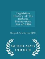 Legislative History Of The Historic Preservation Act Of 1966 - Scholar's Choice Edition edito da Scholar's Choice