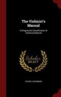 The Violinist's Manual di Eugene Gruenberg edito da Andesite Press