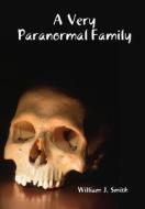 A Very Paranormal Family di William J. Smith edito da Lulu.com
