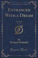 Entranced With A Dream, Vol. 3 Of 3 di Richard Rowlatt edito da Forgotten Books