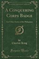 A Conquering Corps Badge di Charles King edito da Forgotten Books