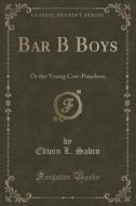 Bar B Boys di Edwin L Sabin edito da Forgotten Books