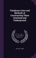 Telephone Lines And Methods Of Constructing Them Overhead And Underground di Walter C Owen edito da Palala Press