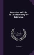 Education And Life, Or, Universalizing The Individual di S A Morgan edito da Palala Press
