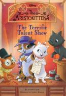 The Aristokittens #4: The Terrific Talent Show di Jennifer Castle edito da DISNEY PR