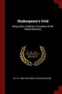 Shakespeare's Ovid: Being Arthur Golding's Translation of the Metamorphoses di W. H. D. Rouse, Arthur Golding edito da CHIZINE PUBN