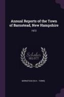 Annual Reports of the Town of Barnstead, New Hampshire: 1972 di Barnstead Barnstead edito da CHIZINE PUBN