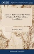 Lectures On The Catechism Of The Church di WILLIAM GILPIN edito da Lightning Source Uk Ltd