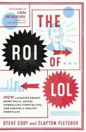The Roi of Lol: How Laughter Breaks Down Walls, Drives Compelling Storytelling, and Creates a Healthy Workplace di Steve Cody, Clayton Fletcher edito da HARPERCOLLINS LEADERSHIP