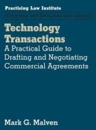 Technology Transactions: A Practical Guide to Drafting and Negotiating Commercial Agreements di Mark G. Malven edito da Practising Law Institute