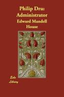 Philip Dru di Edward Mandell House edito da Echo Library