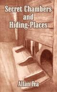 Secret Chambers and Hiding-Places di Allan Fea edito da INTL LAW & TAXATION PUBL