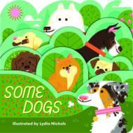 Some Dogs di Lydia Nicholas edito da Gibbs M. Smith Inc