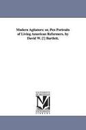Modern Agitators: Or, Pen Portraits of Living American Reformers. by David W. [!] Bartlett. di David W. Bartlett, D. W. (David W. ). Bartlett edito da UNIV OF MICHIGAN PR