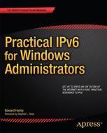 Practical IPv6 for Windows Administrators di Edward Horley edito da Apress