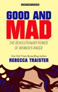 Good and Mad: The Revolutionary Power of Women's Anger di Rebecca Traister edito da THORNDIKE PR