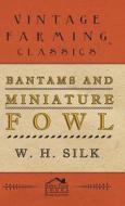 Bantams and Miniature Fowl di W. H. Silk edito da Plaat Press