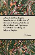 A   Guide to Boat Engine Installation - A Collection of Historical Boating Articles on the Methods and Equipment Used Wh di Various edito da Owens Press