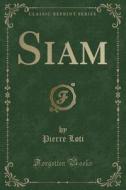 Siam (classic Reprint) di Professor Pierre Loti edito da Forgotten Books