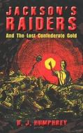 Jackson's Raiders and the Lost Confederate Gold di D. J. Humphrey edito da Createspace