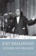 Joey Smallwood: Schemer and Dreamer di Ray Argyle edito da Dundurn Group (CA)