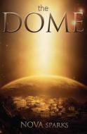 The Dome: The Dome Trilogy, # 1 di Nova Sparks edito da Createspace