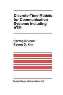 Discrete-Time Models for Communication Systems Including ATM di Herwig Bruneel, Byung G. Kim edito da Springer US