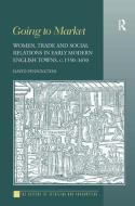 Going to Market: Women, Trade and Social Relations in Early Modern English Towns, C. 1550-1650 di David Pennington edito da ROUTLEDGE