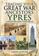 Tracing Your Great War Ancestors: Ypres di Simon Fowler edito da Pen & Sword Books Ltd