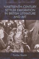 Nineteenth-Century Settler Emigration in British Literature and Art di Fariha Shaikh edito da EDINBURGH UNIV PR