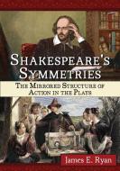 Shakespeare's Symmetries di James E. Ryan edito da McFarland