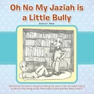 Oh No My Jaziah Is a Little Bully di Andrea F. Mann edito da AuthorHouse